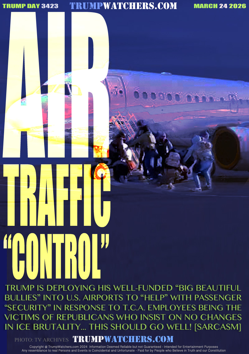 TRUMP IS DEPLOYING HIS WELL-FUNDED “BIG BEAUTIFUL
BULLIES” INTO U.S. AIRPORTS TO “HELP” WITH PASSENGER
“SECURITY” IN RESPONSE TO T.C.A. EMPLOYEES BEING THE
VICTIMS OF REPUBLICANS WHO INSIST ON NO CHANGES
IN ICE BRUTALITY... THIS SHOULD GO WELL! [SARCASM]